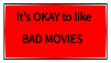 a stamp with a white border and a bright red background with black text, the text saying it's OKAY to like BAD MOVIES (not morally bad movies btw but movies that had a terrible critical perception but are fun to watch)