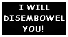 a stamp with a black background and white text saying I WILL DISEMBOWEL YOU!